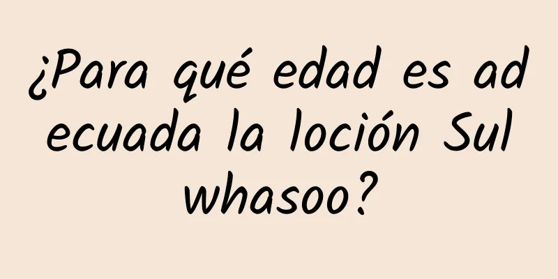 ¿Para qué edad es adecuada la loción Sulwhasoo?