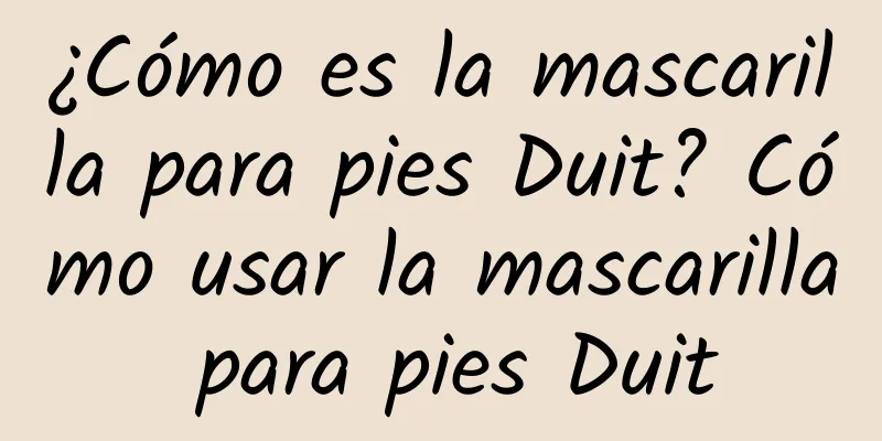 ¿Cómo es la mascarilla para pies Duit? Cómo usar la mascarilla para pies Duit