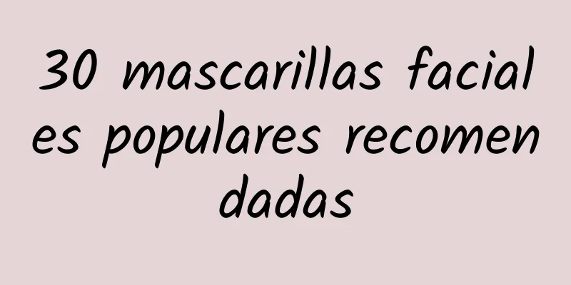 30 mascarillas faciales populares recomendadas