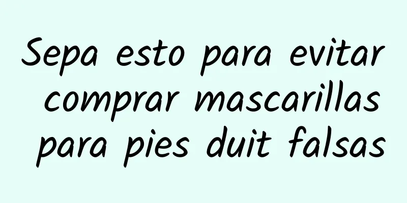 Sepa esto para evitar comprar mascarillas para pies duit falsas