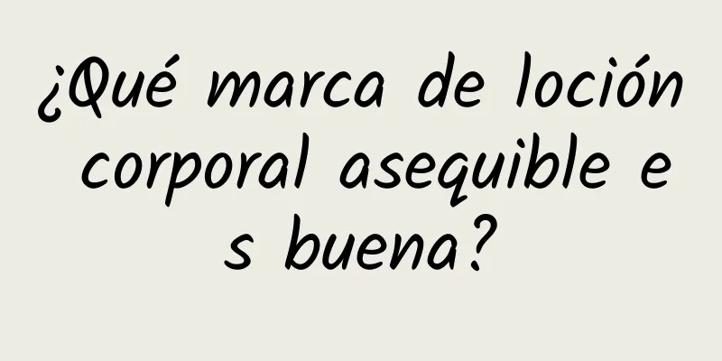 ¿Qué marca de loción corporal asequible es buena?