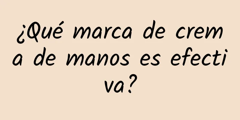 ¿Qué marca de crema de manos es efectiva?