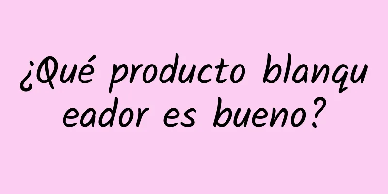 ¿Qué producto blanqueador es bueno?