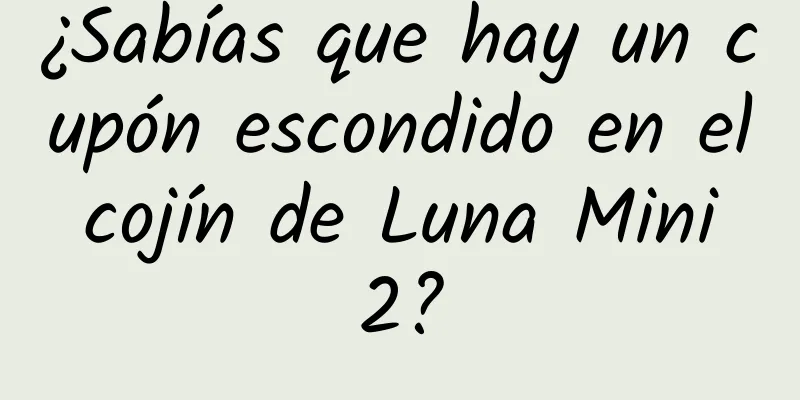 ¿Sabías que hay un cupón escondido en el cojín de Luna Mini 2?