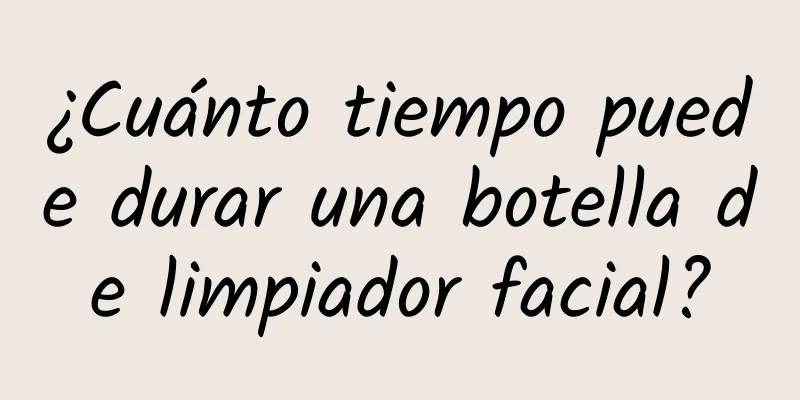 ¿Cuánto tiempo puede durar una botella de limpiador facial?