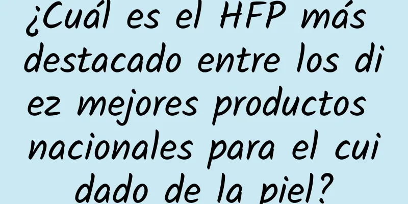 ¿Cuál es el HFP más destacado entre los diez mejores productos nacionales para el cuidado de la piel?