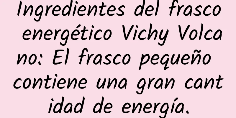 Ingredientes del frasco energético Vichy Volcano: El frasco pequeño contiene una gran cantidad de energía.