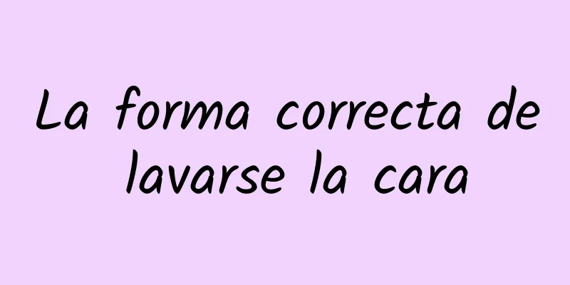 La forma correcta de lavarse la cara