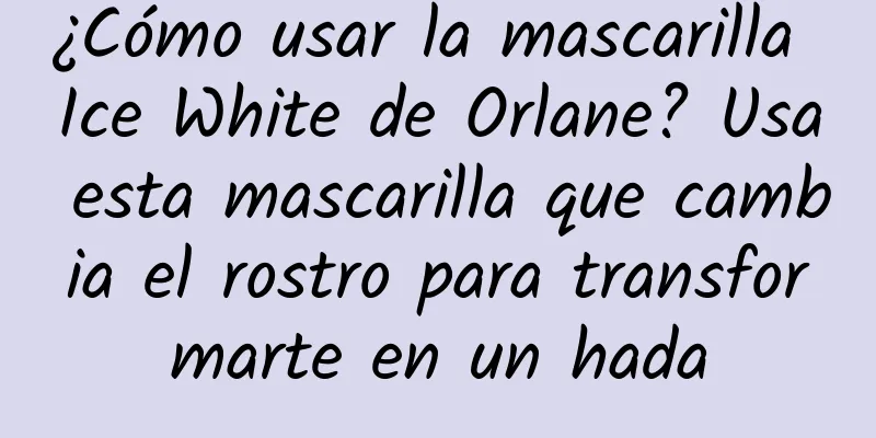 ¿Cómo usar la mascarilla Ice White de Orlane? Usa esta mascarilla que cambia el rostro para transformarte en un hada