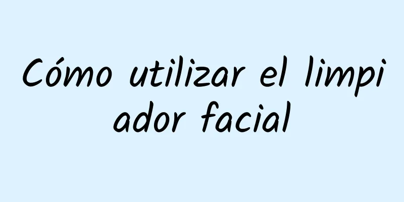 Cómo utilizar el limpiador facial