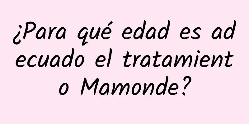 ¿Para qué edad es adecuado el tratamiento Mamonde?