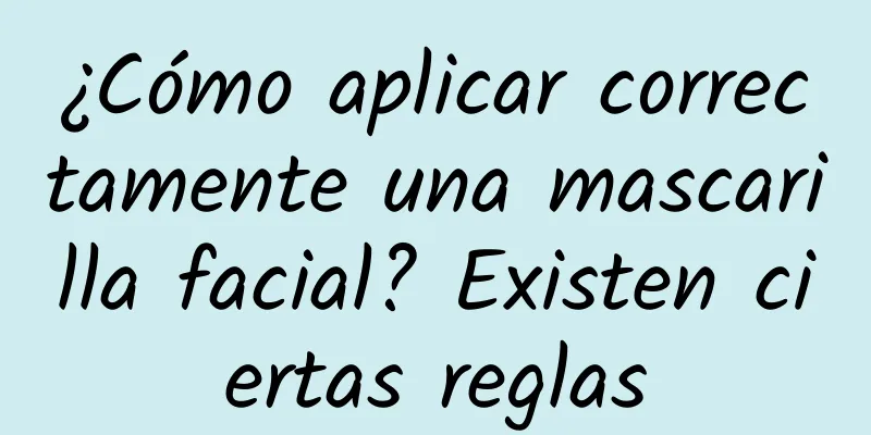 ¿Cómo aplicar correctamente una mascarilla facial? Existen ciertas reglas