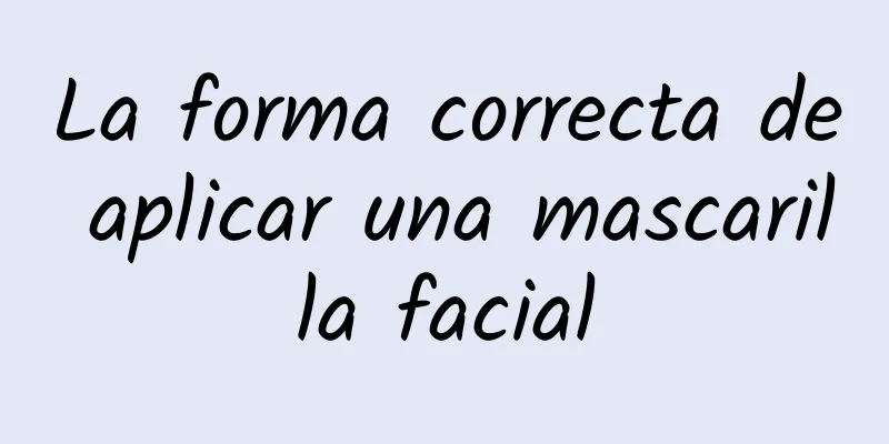 La forma correcta de aplicar una mascarilla facial