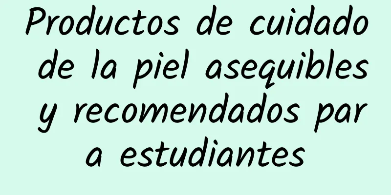 Productos de cuidado de la piel asequibles y recomendados para estudiantes