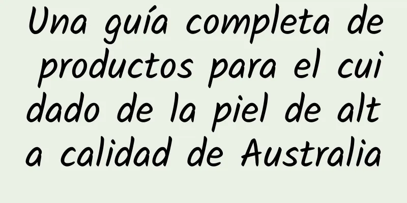 Una guía completa de productos para el cuidado de la piel de alta calidad de Australia