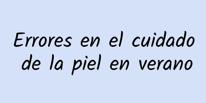 Errores en el cuidado de la piel en verano