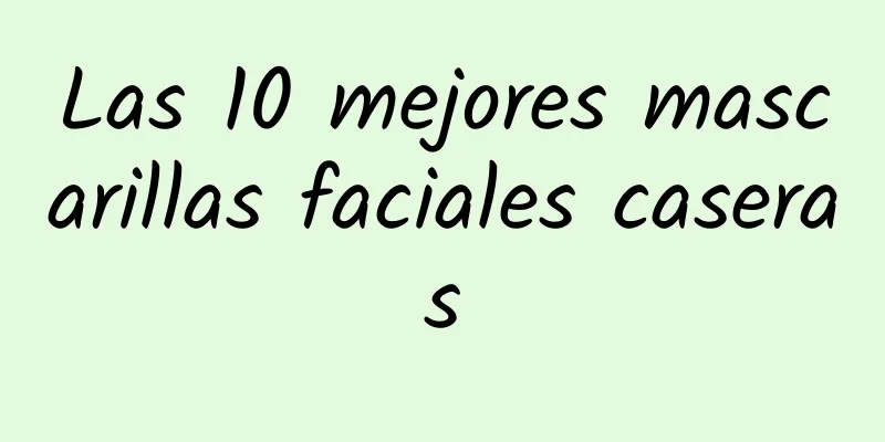 Las 10 mejores mascarillas faciales caseras