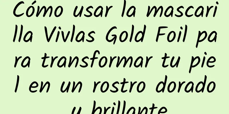 Cómo usar la mascarilla Vivlas Gold Foil para transformar tu piel en un rostro dorado y brillante