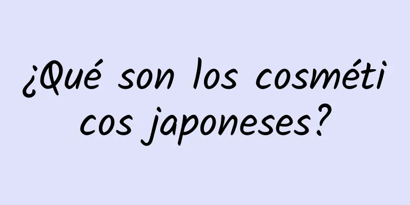 ¿Qué son los cosméticos japoneses?