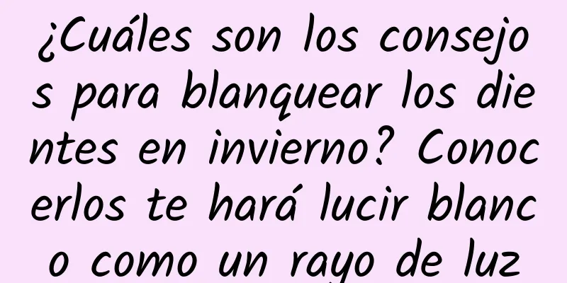 ¿Cuáles son los consejos para blanquear los dientes en invierno? Conocerlos te hará lucir blanco como un rayo de luz