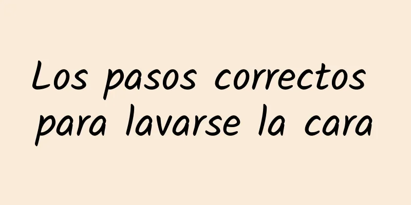 Los pasos correctos para lavarse la cara