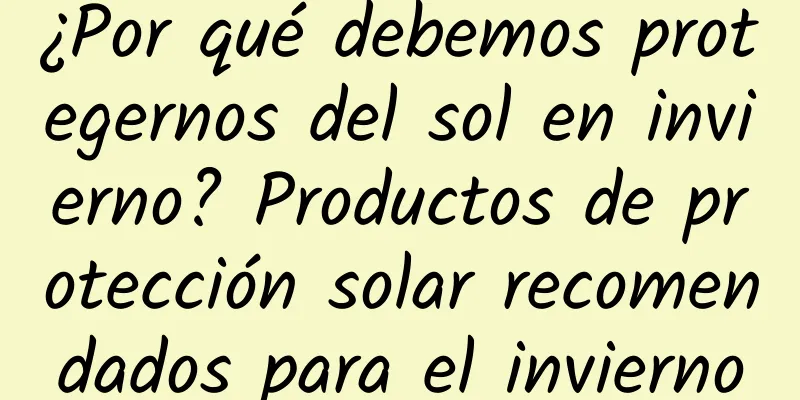 ¿Por qué debemos protegernos del sol en invierno? Productos de protección solar recomendados para el invierno