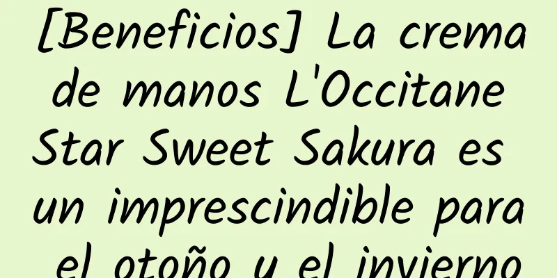 [Beneficios] La crema de manos L'Occitane Star Sweet Sakura es un imprescindible para el otoño y el invierno