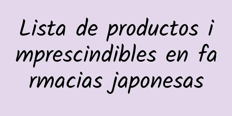 Lista de productos imprescindibles en farmacias japonesas