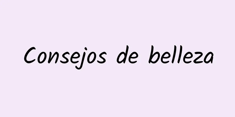 Consejos de belleza