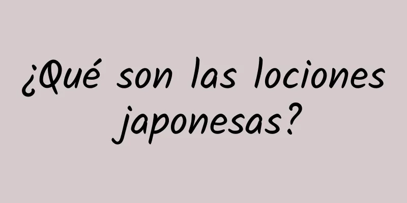 ¿Qué son las lociones japonesas?