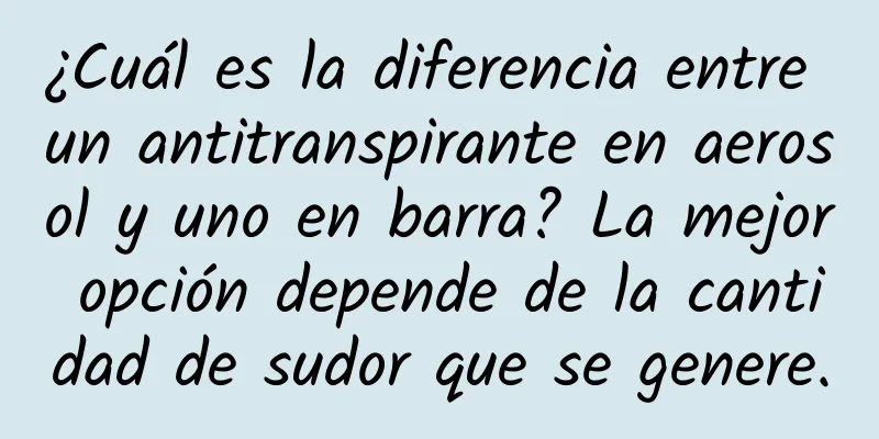 ¿Cuál es la diferencia entre un antitranspirante en aerosol y uno en barra? La mejor opción depende de la cantidad de sudor que se genere.