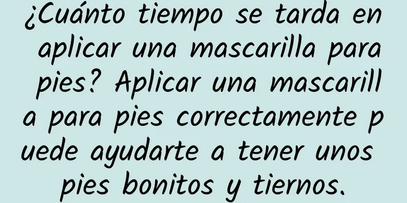 ¿Cuánto tiempo se tarda en aplicar una mascarilla para pies? Aplicar una mascarilla para pies correctamente puede ayudarte a tener unos pies bonitos y tiernos.