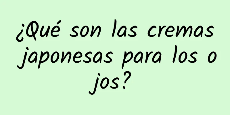 ¿Qué son las cremas japonesas para los ojos?