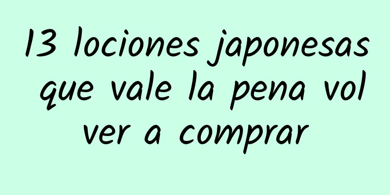 13 lociones japonesas que vale la pena volver a comprar