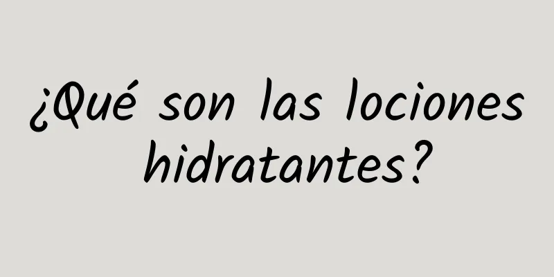 ¿Qué son las lociones hidratantes?