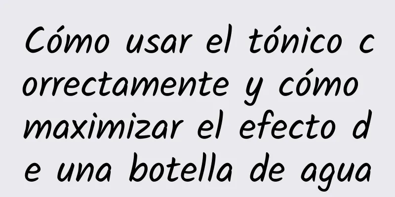 Cómo usar el tónico correctamente y cómo maximizar el efecto de una botella de agua