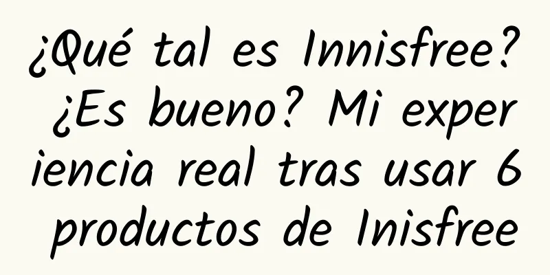 ¿Qué tal es Innisfree? ¿Es bueno? Mi experiencia real tras usar 6 productos de Inisfree