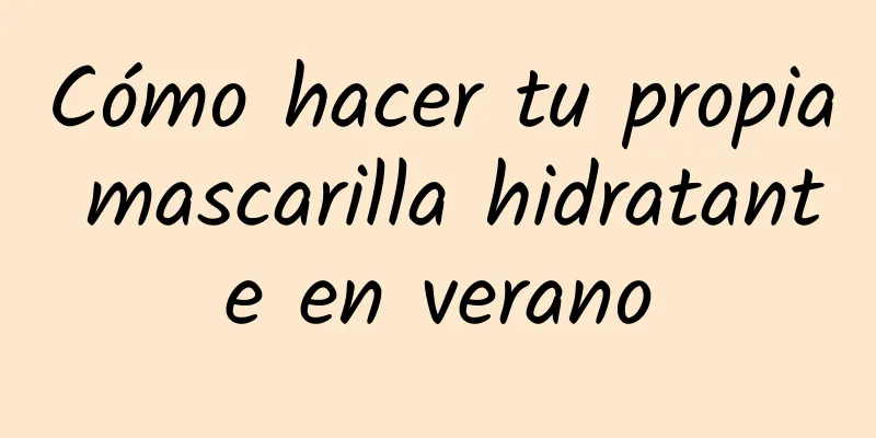 Cómo hacer tu propia mascarilla hidratante en verano