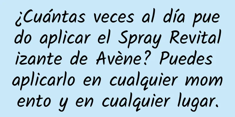 ¿Cuántas veces al día puedo aplicar el Spray Revitalizante de Avène? Puedes aplicarlo en cualquier momento y en cualquier lugar.