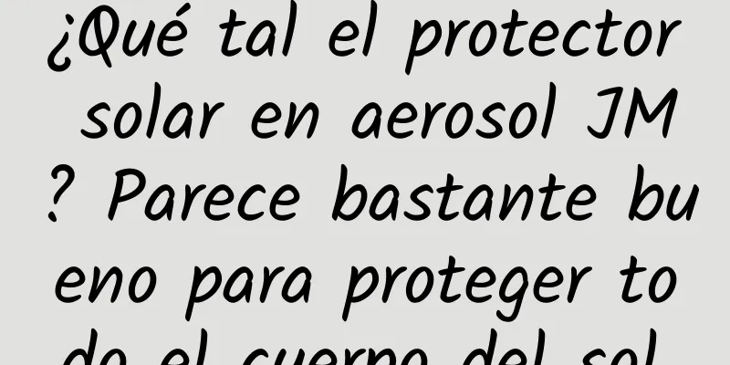 ¿Qué tal el protector solar en aerosol JM? Parece bastante bueno para proteger todo el cuerpo del sol.