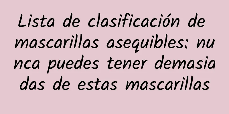 Lista de clasificación de mascarillas asequibles: nunca puedes tener demasiadas de estas mascarillas