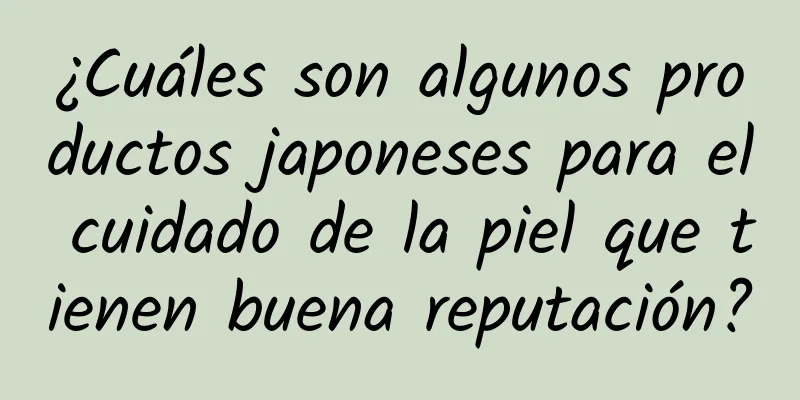 ¿Cuáles son algunos productos japoneses para el cuidado de la piel que tienen buena reputación?