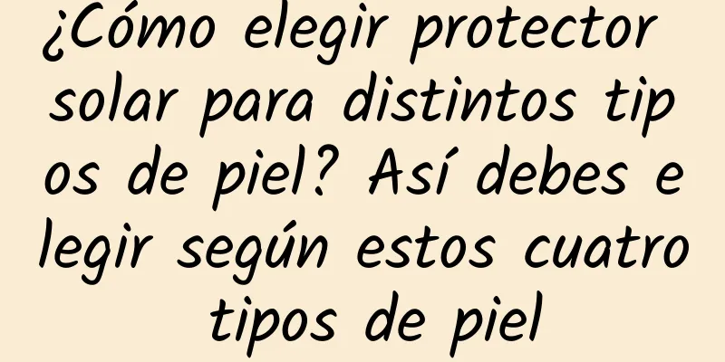 ¿Cómo elegir protector solar para distintos tipos de piel? Así debes elegir según estos cuatro tipos de piel