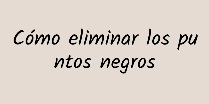 Cómo eliminar los puntos negros