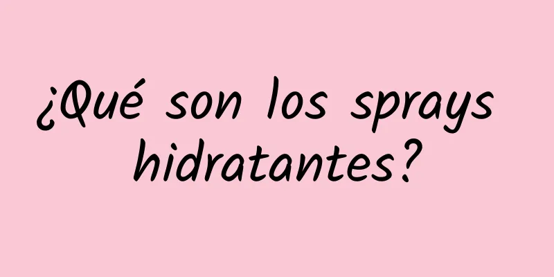 ¿Qué son los sprays hidratantes?