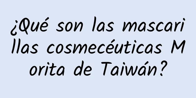 ¿Qué son las mascarillas cosmecéuticas Morita de Taiwán?