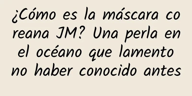 ¿Cómo es la máscara coreana JM? Una perla en el océano que lamento no haber conocido antes