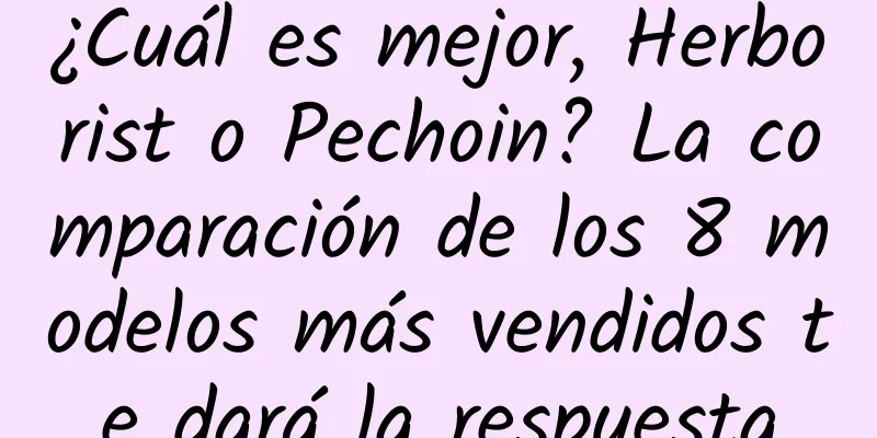 ¿Cuál es mejor, Herborist o Pechoin? La comparación de los 8 modelos más vendidos te dará la respuesta