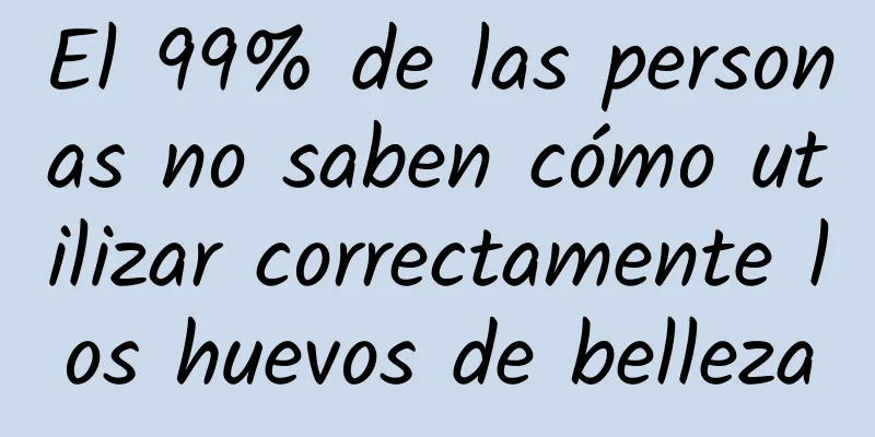 El 99% de las personas no saben cómo utilizar correctamente los huevos de belleza