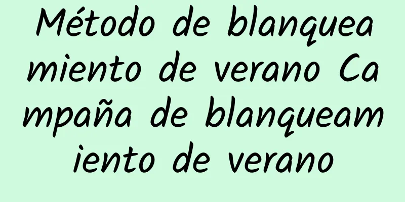 Método de blanqueamiento de verano Campaña de blanqueamiento de verano